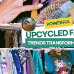 Powerful Upcycled Fashion Trends Transforming Style